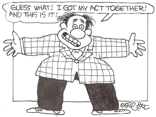 'Guess what!  I got my act together!  And this is it!'