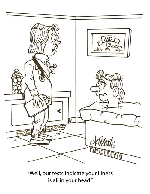 'Well, our tests indicate your illness is all in your head.'