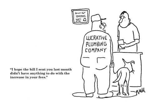 'I hope the bill I sent you last month didn't have anything to do with the increase in your fees."