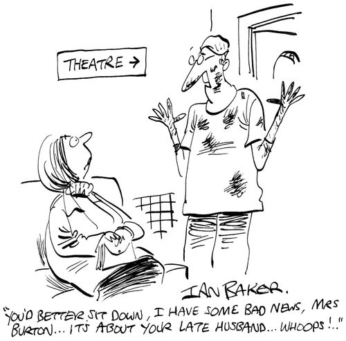 'You'd better sit down, I have some bad news, Mrs Burton...It's about your late husband...Whoops!..'