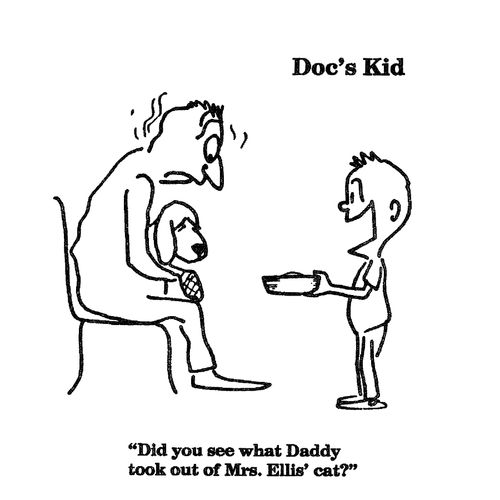 'Did you see what Daddy took out of Mrs. Ellis' cat?'