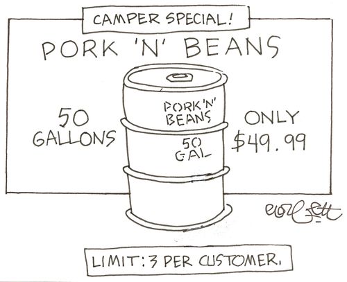 Camper special!  PORK 'N' BEANS...50 gallons...only $49.99...Limit: 3 per customer.