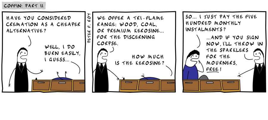'Have you considered cremation as a cheaper alternative?'