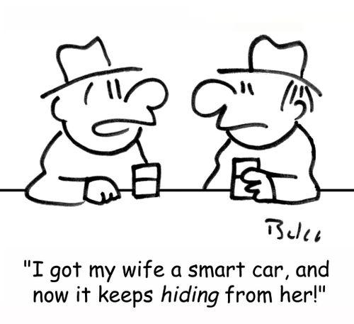'I got my wife a smart car, and now it keeps hiding from her.'