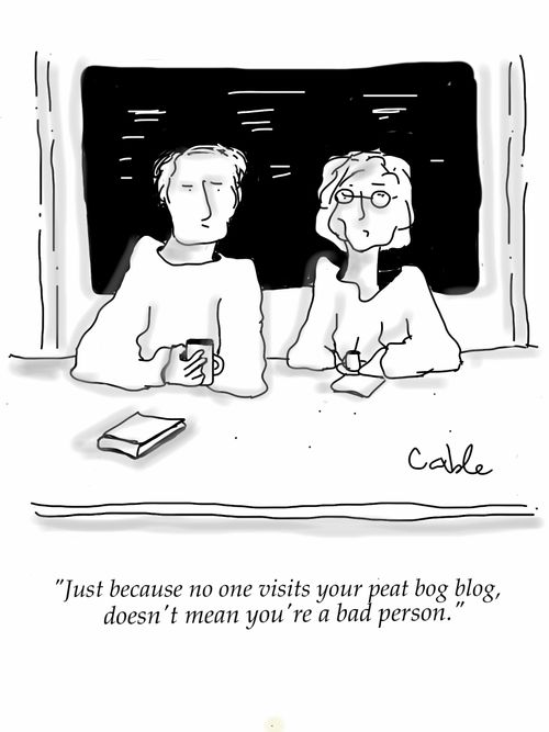 'Just because no one visits your peat bog blog, doesn't mean you're a bad person.'