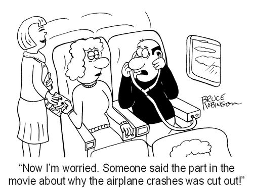 'Now I'm worried. Someone said the part in the  movie about why the airplane crashes was cut out!' 