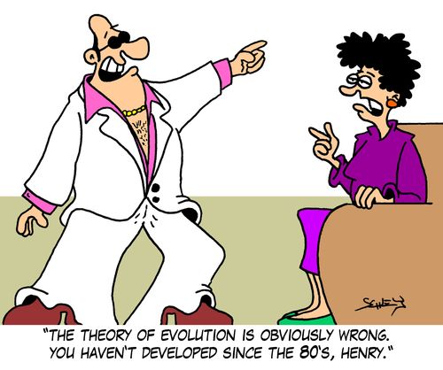 'The theory of evolution is obviously wrong. You haven't developed since the 80's, Henry.'
