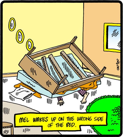 Mel wakes up on the wrong side of the bed.