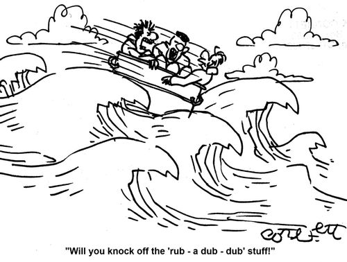 'Will you knock off the 'rub-a-dub-dub' stuff!'