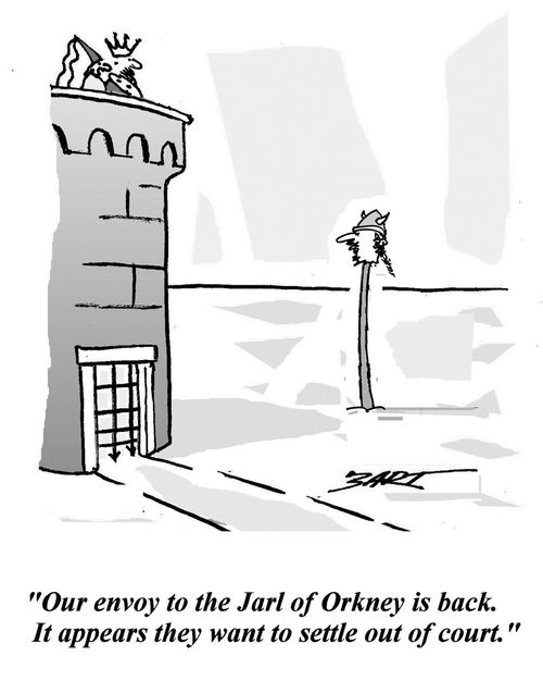 'Our envoy to the Jarl of Orkney is back. It appears they want to settle out of court.'