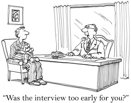 'Was the interview too early for you?'