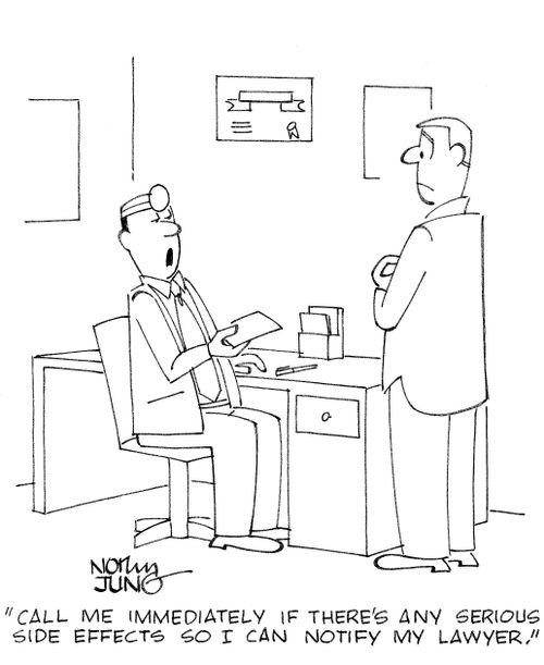 'Call me immediately if there's any serious side effects so I can notify my lawyer.'