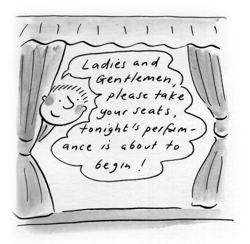 'Ladies and Gentlemen, please take your seats, tonight's performance is about to begin!'