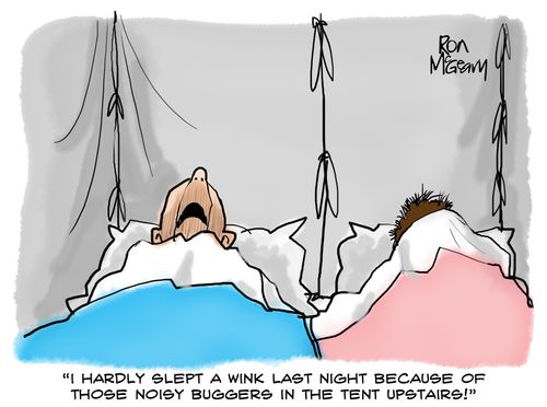 'I hardly slept a wink last night because of those noisy buggers in the tent upstairs!'