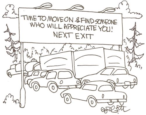 Time to move on and find someone who will appreciate you!...Next exit.