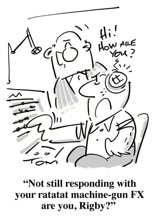 'Not still responding with your ratatat machine-gun FX are you, Rigby?'