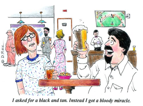 'I asked for a black and tan. Instead I got a bloody miracle.'