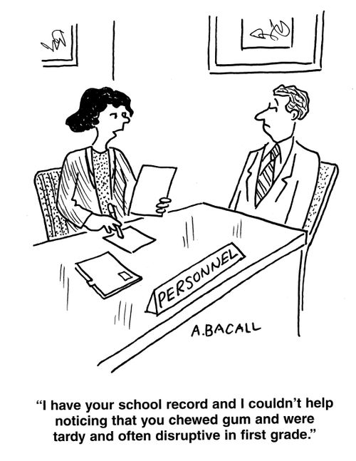 'I have noticed your school record and I couldn't help noticing that you chewed gum and were tardy and often disruptive in first grade.'
