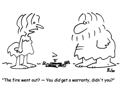 'The fire went out?- You did get a warranty,didn't you?'