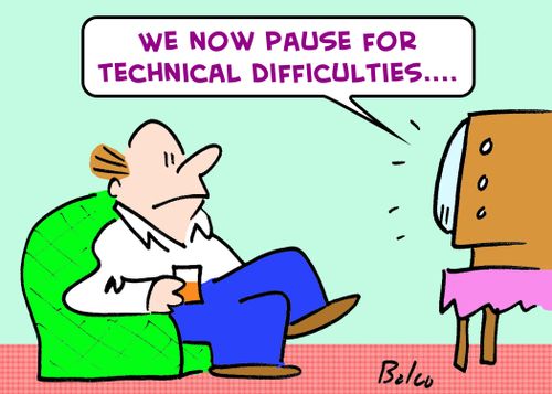 'We now pause for technical difficulties....'