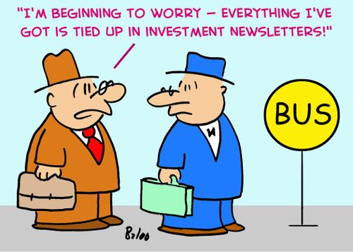 'I'm beginning to worry -- everything I've got is tied up in investment newsletters!'
