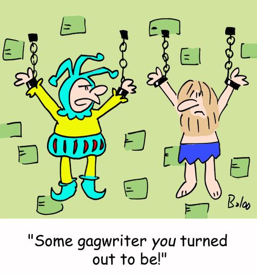 'Some gagwriter you turned out to be!'