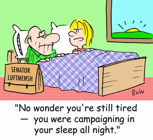 'No wonder you're still tired -- you were campaigning in your sleep all night.'