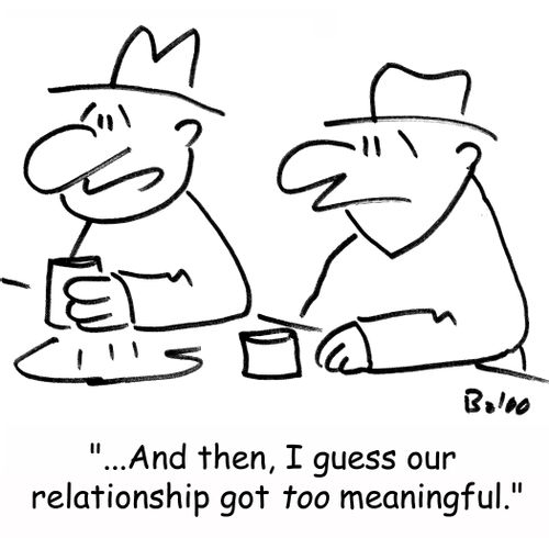 '...And then, I guess our relationship got TOO meaningful.'
