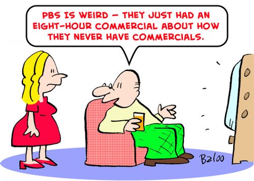 'PBS is weird -- they just ran an eight-hour commercial about how they never have commercials.'