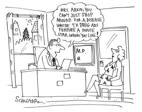 'Mrs Arkin, you can't shop around for a disease whose tv drug ads feature a movie star who you like!'
