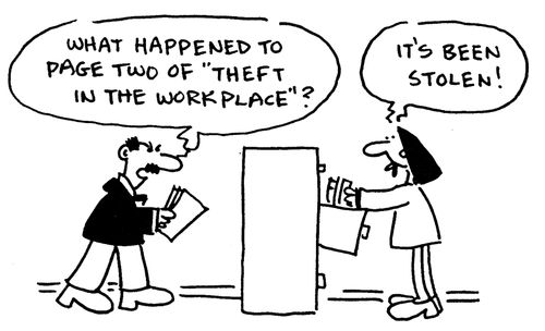 'What happened to page two of 'theft in the workplace'?'  'It's been stolen!'