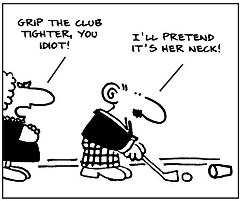 Grip the club tighter, you idiot!