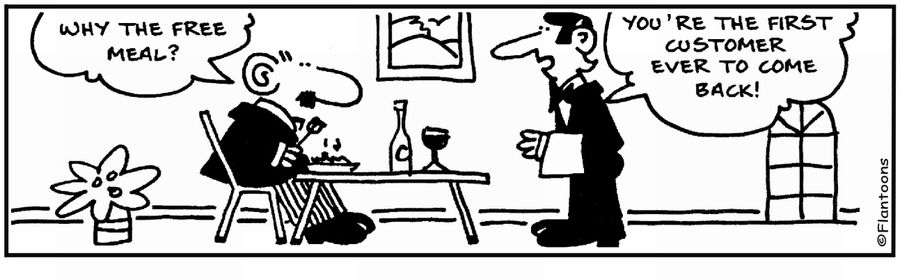  'Free meal.' 'Because you're the first customer to come back.'