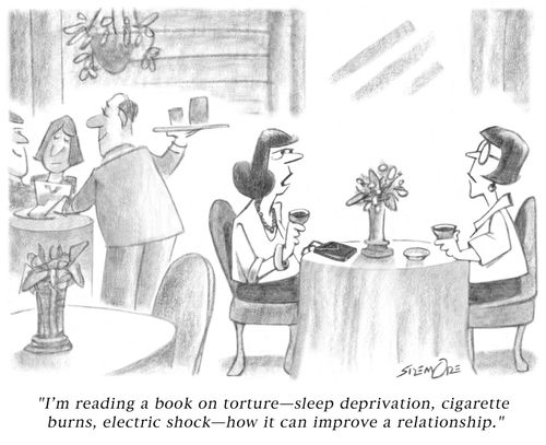 'I'm reading a book on torture - sleep deprivation, cigarette burns, electric shock - how it can improve a relationship.'