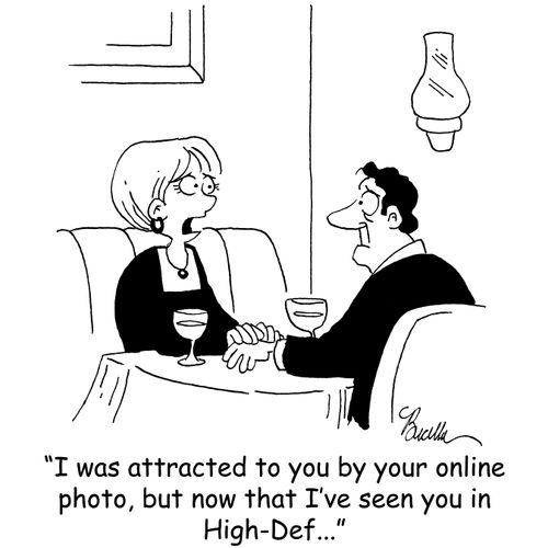 'I was attracted to you but your online photo, but now that I've seen you in High-Def...' 