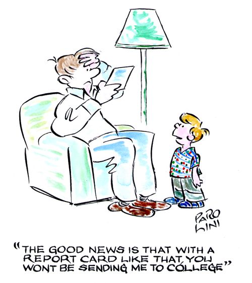 'The good news is that with a report card like that you won't be sending me to college.'