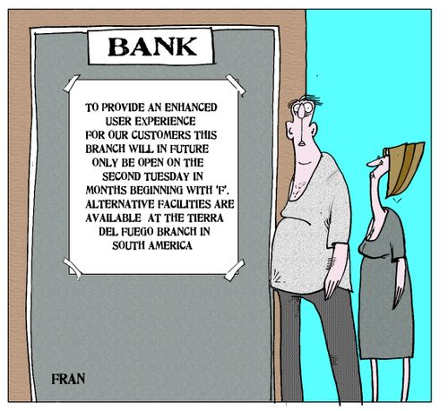 To provide an enhanced user experience for our customers this branch will in future only be open on the second Tuesday in months beginning with 'F'...'