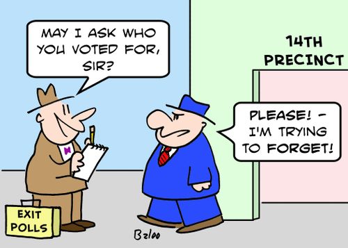 EXIT POLLS, 14TH PRECINCT, 'May I ask who you voted for, sir?', 'Please! -- I'm trying to forget!'