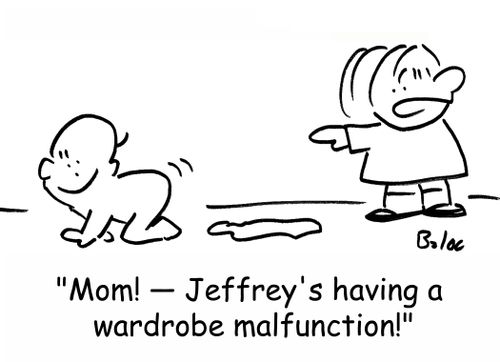 'Mom! -- Jeffrey's having a wardrobe malfunction!'