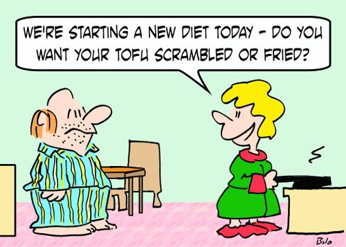'We're starting a new diet today -- do you want your tofu scrambled or fried?'