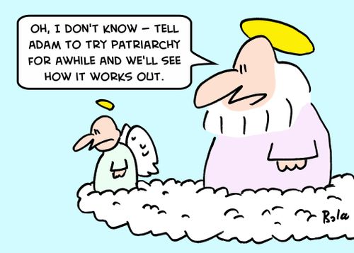 'Oh, I don't know -- Tell Adam to try patriarchy for awhile and we'll see how it works out.'