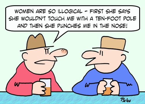 'Women are so illogical! -- first she says she wouldn't touch me with a ten-foot pole, and then she punches me in the nose!'