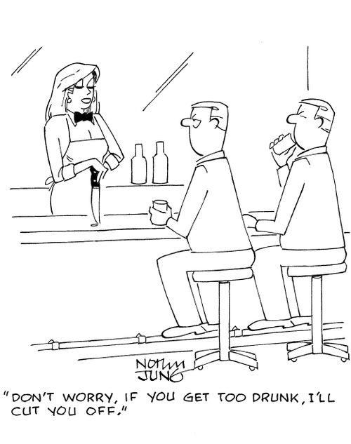 'Don't worry, if you get too drunk, I'll cut you off.'