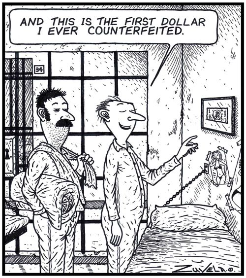Prisoner: 'And this is the first dollar i ever counterfeited.' 