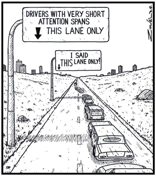 'Drivers with very short attention spans this lane only' 'I said THIS lane only!'