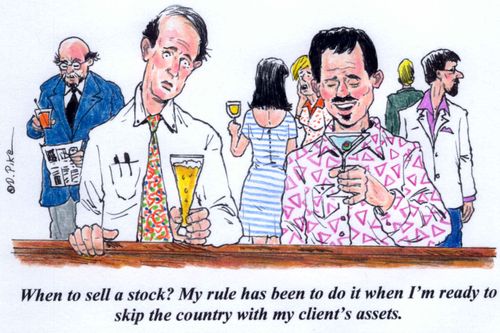 'When to sell a stock? My rule has been to do it when I'm ready to skip the country with my client's assets.'