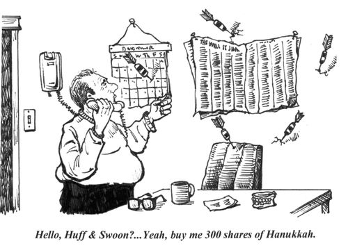 'Hello, Huff & Swoon?...Yeah, buy me 300 shares of Hanukkah.'