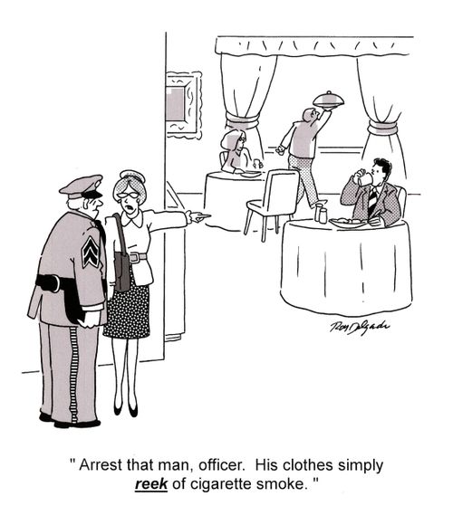 'Arrest that man, officer. His clothes simply reek of cigarette smoke.'