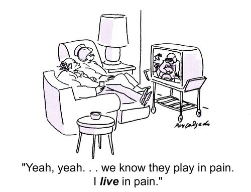 'Yeah yeah... we know they play in pain. I Live in pain.'