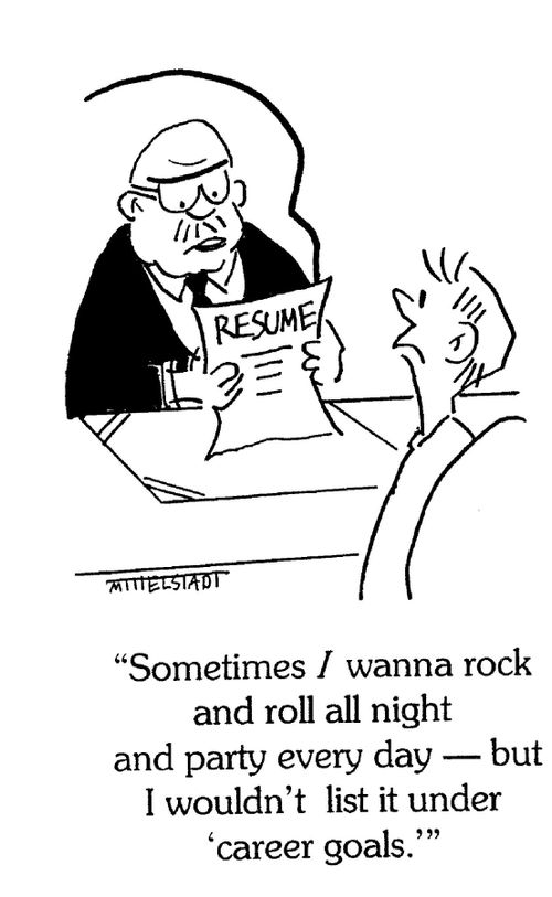 'Sometimes I wanna rock and roll all night and party every day -- but I wouldn't list it under 'career goals.'